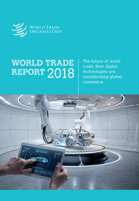 World Trade Report 2018: The Future of Global T... 9287045011 Book Cover