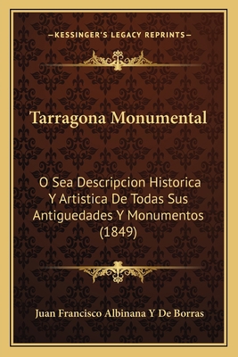 Tarragona Monumental: O Sea Descripcion Histori... [Spanish] 1168468523 Book Cover