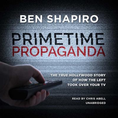 Primetime Propaganda: The True Hollywood Story ... 1538474336 Book Cover