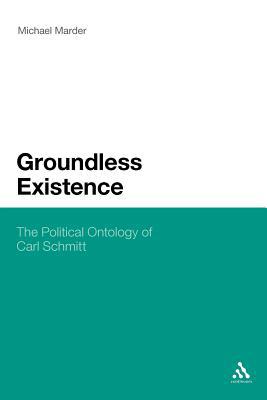 Groundless Existence: The Political Ontology of... 1441180001 Book Cover