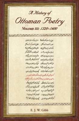 A History of Ottoman Poetry Volume III: 1520 - ... 0906094399 Book Cover
