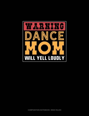 Warning Dance Mom Will Yell Loudly: Composition... 1702793745 Book Cover