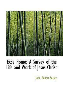 Ecce Homo: A Survey of the Life and Work of Jes... 1115728741 Book Cover