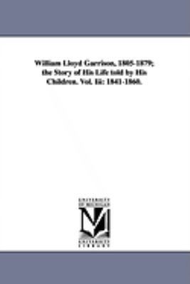 William Lloyd Garrison, 1805-1879; The Story of... 1425573738 Book Cover