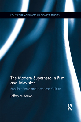 The Modern Superhero in Film and Television: Po... 0367873141 Book Cover