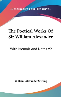 The Poetical Works Of Sir William Alexander: Wi... 0548228787 Book Cover