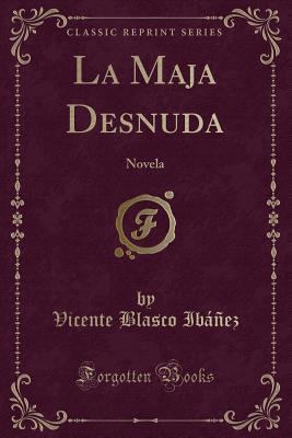 La Maja Desnuda: Novela (Classic Reprint) [Spanish] 1332693091 Book Cover
