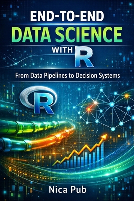 END-TO-END DATA SCIENCE WITH R From Data Pipeli... B0GMBG5YR7 Book Cover