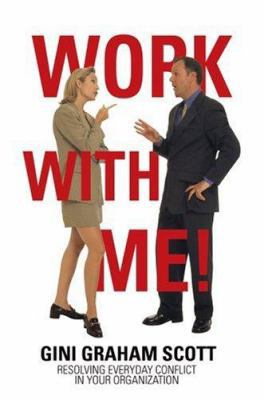Work with Me!: Resolving Everyday Conflict in Y... 0595453260 Book Cover