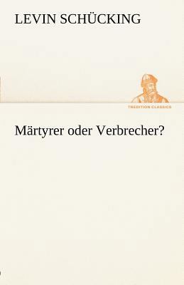 Martyrer Oder Verbrecher? [German] 3842412770 Book Cover