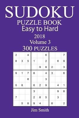 300 Easy to Hard Sudoku Puzzle Book - 2018 1973966034 Book Cover