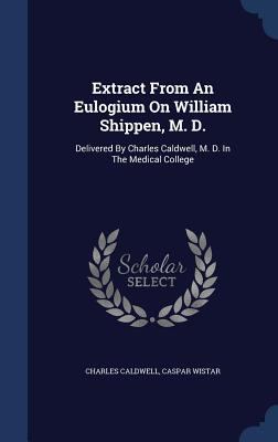 Extract From An Eulogium On William Shippen, M.... 1340049481 Book Cover