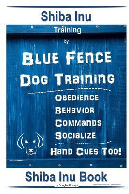 Shiba Inu Training By Blue Fence Dog Training, ... 1097641783 Book Cover