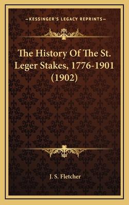 The History Of The St. Leger Stakes, 1776-1901 ... 1166389286 Book Cover