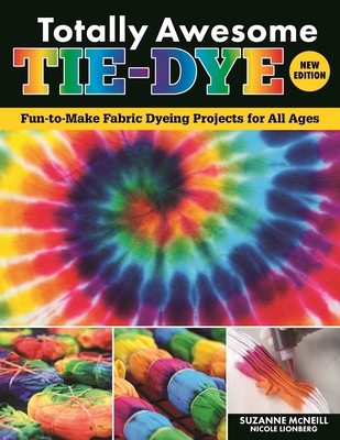 Totally Awesome Tie-Dye, New Edition: Fun-To-Ma... 1497206146 Book Cover