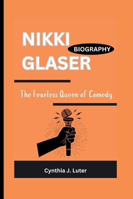 Nikki Glaser Biography: The Fearless Queen of C...            Book Cover