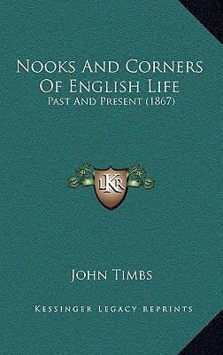 Nooks And Corners Of English Life: Past And Pre... 1165636468 Book Cover