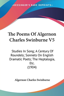 The Poems Of Algernon Charles Swinburne V5: Stu... 1160713944 Book Cover