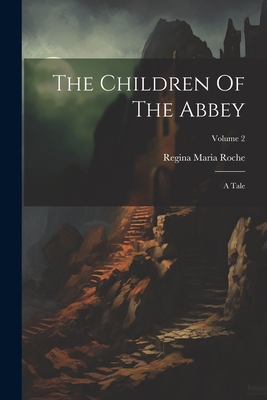 The Children Of The Abbey: A Tale; Volume 2 1022360965 Book Cover