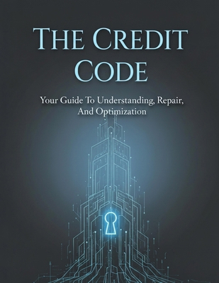 The Credit Code: Your Guide To Understanding, R... B0HHF1TY71 Book Cover