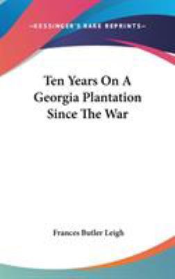 Ten Years On A Georgia Plantation Since The War 0548154082 Book Cover