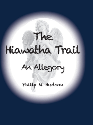 The Hiawatha Trail: An Allegory 1950647544 Book Cover