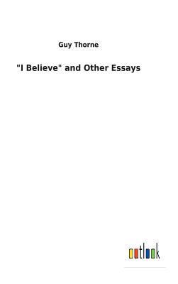 "I Believe" and Other Essays 3732630528 Book Cover