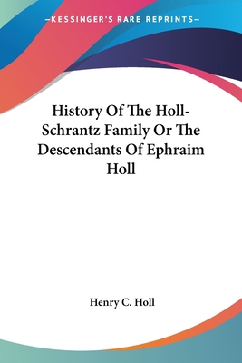 History Of The Holl-Schrantz Family Or The Desc... 1428659722 Book Cover