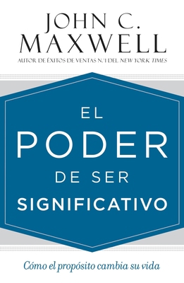 El Poder de Ser Significativo: Cómo El Propósit... [Spanish] 1478920637 Book Cover