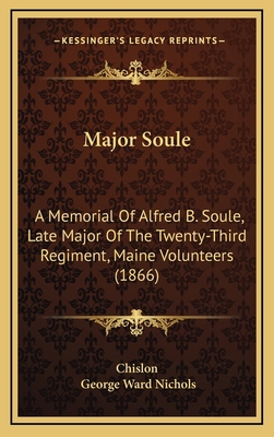 Major Soule: A Memorial Of Alfred B. Soule, Lat... 1167084195 Book Cover