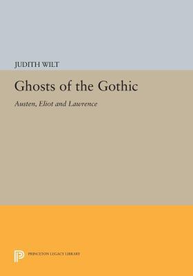 Ghosts of the Gothic: Austen, Eliot and Lawrence 0691615721 Book Cover