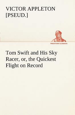 Tom Swift and His Sky Racer, or, the Quickest F... 3849168638 Book Cover