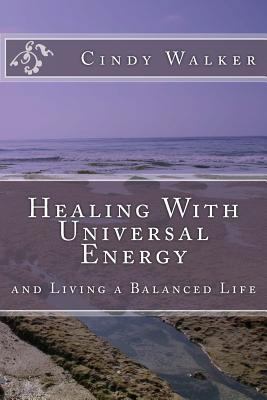 Healing With Universal Energy: and Living a Bal... 1523648945 Book Cover