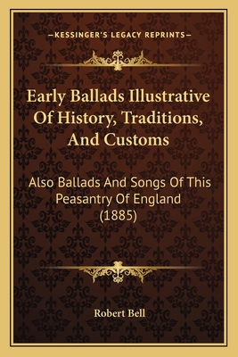 Early Ballads Illustrative Of History, Traditio... 1166621669 Book Cover