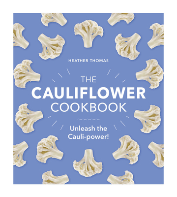 The Cauliflower Cookbook: Unleash the Cauli-Power! 1529106036 Book Cover