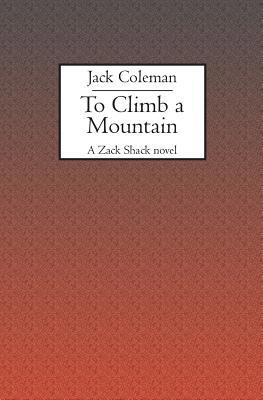 To Climb a Mountain: A Zack Shack novel 1594575762 Book Cover