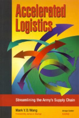Accelerated Logistics: Streamlining the Army's ... 0833027859 Book Cover