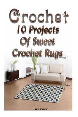 Crochet: 10 Projects of Sweet Crochet Rugs: (Crochet Projects, Crochet Accessories, Easy Crochet)