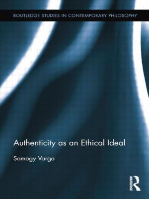 Authenticity as an Ethical Ideal 1138809780 Book Cover