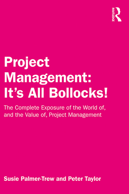 Project Management: It's All Bollocks!: The Com... 036714090X Book Cover