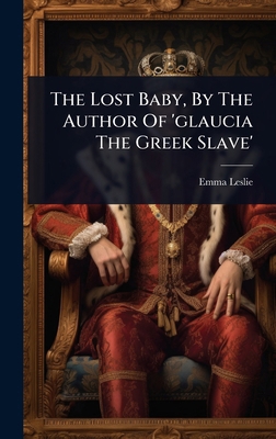 The Lost Baby, By The Author Of 'glaucia The Gr... 1024939413 Book Cover