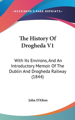 The History Of Drogheda V1: With Its Environs, ... 143741429X Book Cover