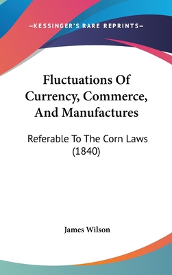 Fluctuations Of Currency, Commerce, And Manufac... 143690420X Book Cover