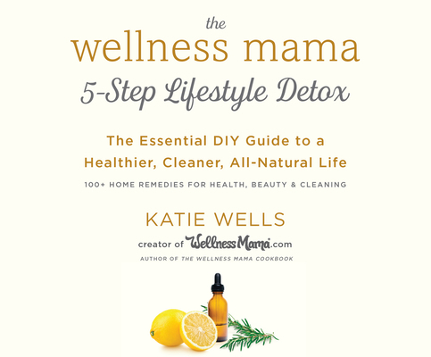 The Wellness Mama's 5-Step Lifestyle Detox: The... 1974925455 Book Cover