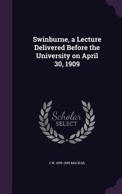 Swinburne, a Lecture Delivered Before the Unive... 1346859558 Book Cover