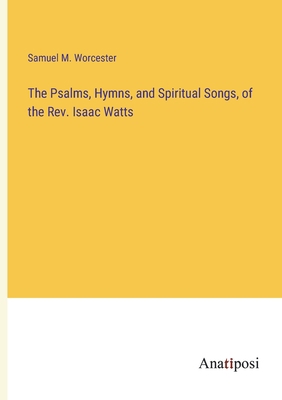 The Psalms, Hymns, and Spiritual Songs, of the ... 3382311569 Book Cover