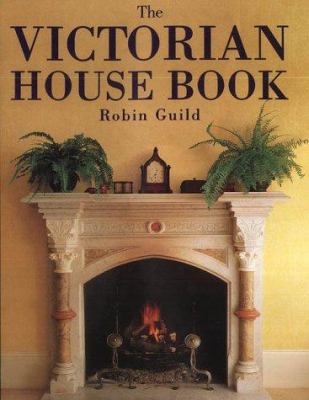 The Victorian House Book : A Practical Guide to... 1873329393 Book Cover