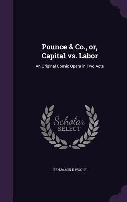 Pounce & Co., Or, Capital vs. Labor: An Origina... 1356728464 Book Cover