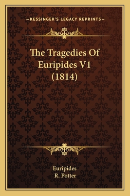 The Tragedies Of Euripides V1 (1814) 1165164779 Book Cover