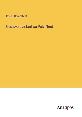 Gustave Lambert au Pole Nord [French] 3382204487 Book Cover